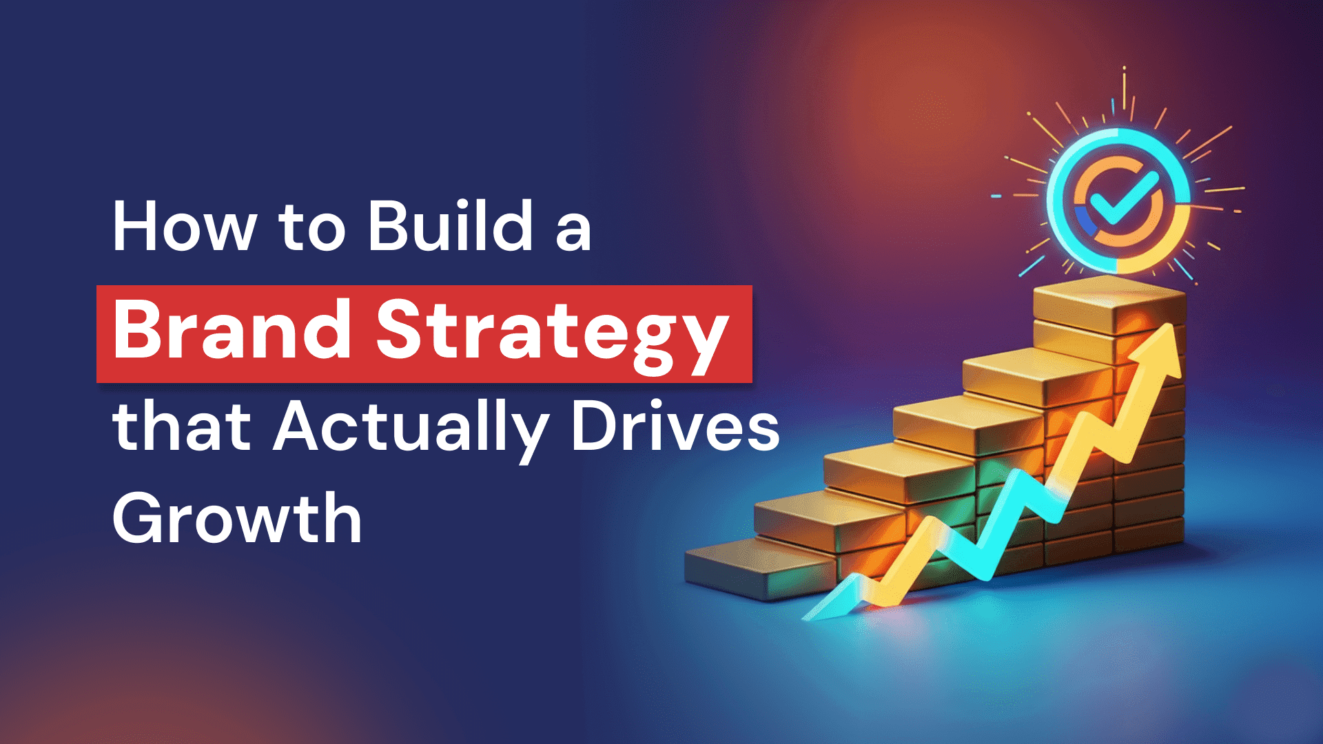 How to Build a Brand Strategy That Actually Drives Growth