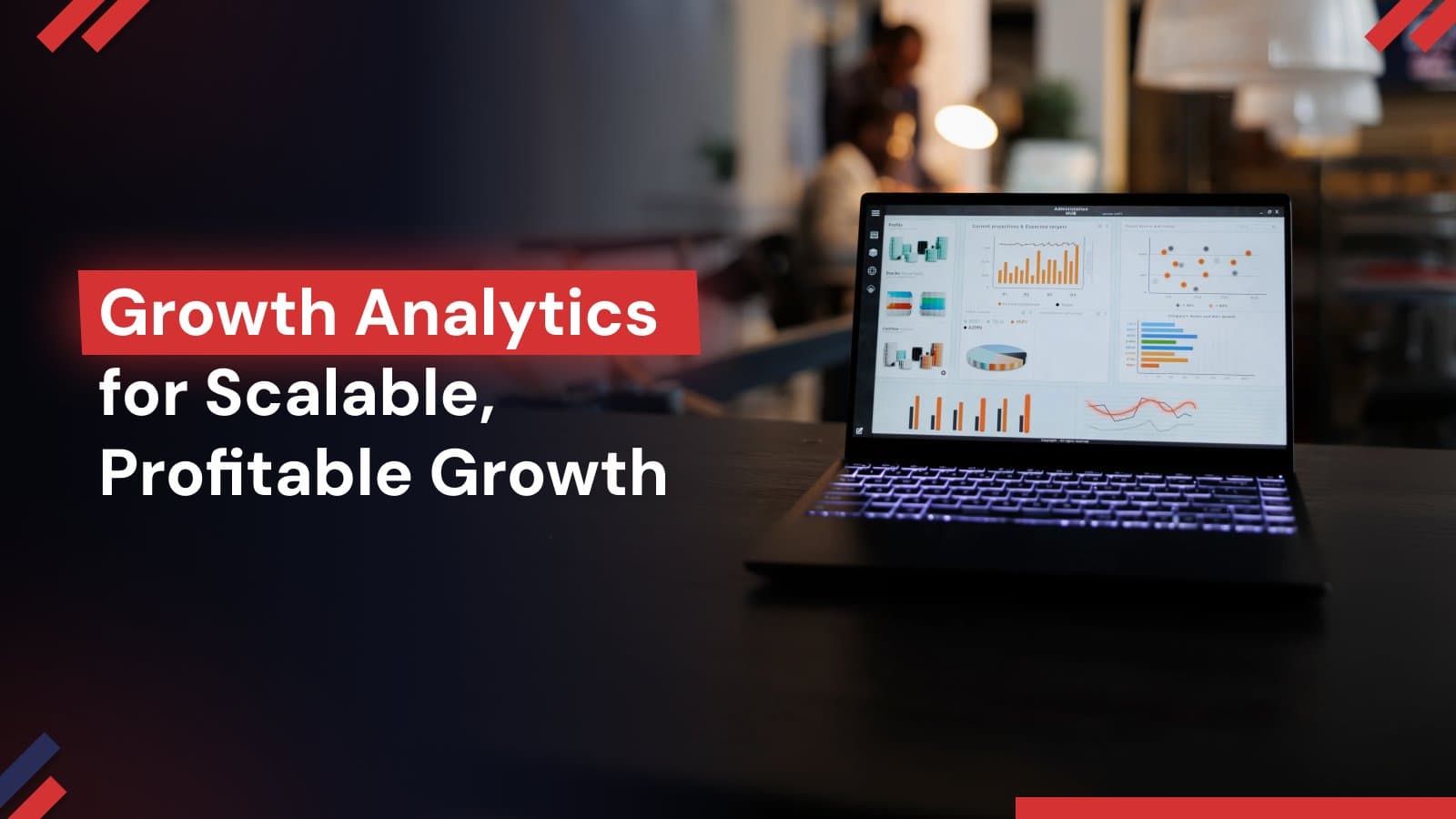 Growth Analytics: How Data-Driven Insights Power Scalable, Profitable Business Growth