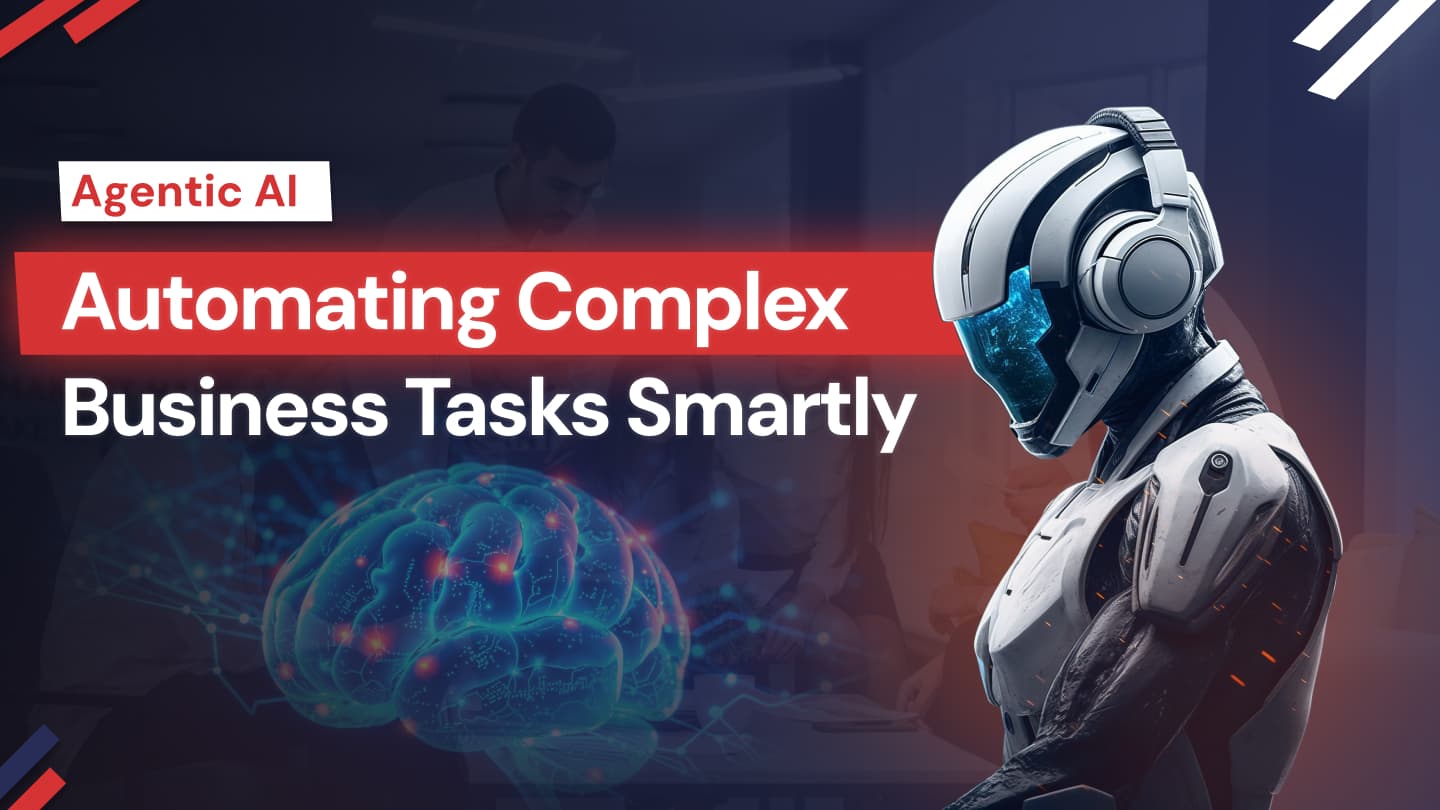Agentic AI: Automating Complex Business Tasks Smartly