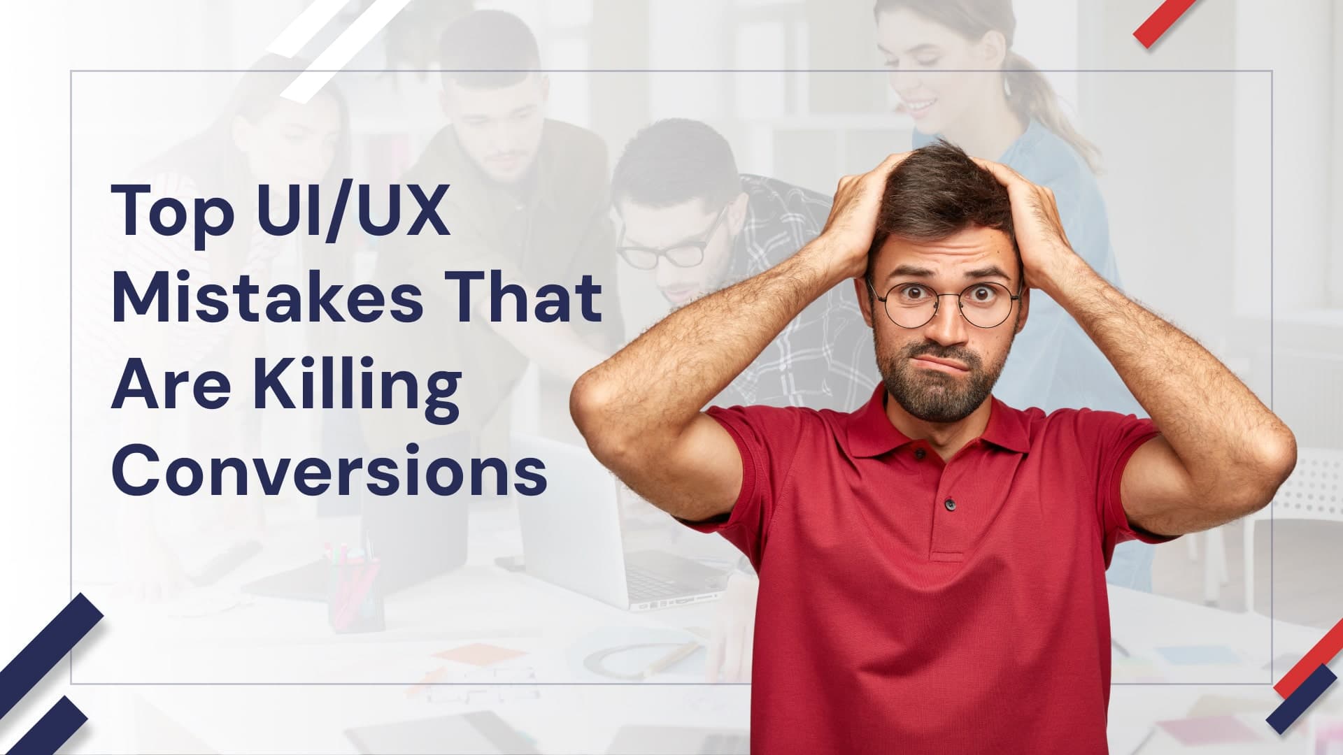 Top UI/UX Mistakes That Are Killing Conversions